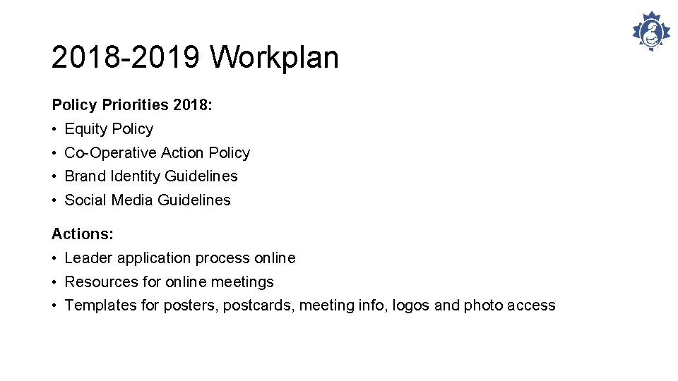 2018 -2019 Workplan Policy Priorities 2018: • Equity Policy • Co-Operative Action Policy •