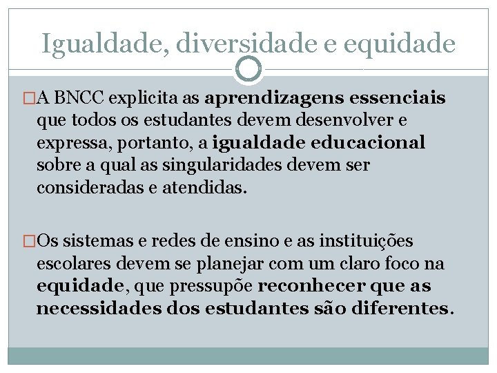 Igualdade, diversidade e equidade �A BNCC explicita as aprendizagens essenciais que todos os estudantes