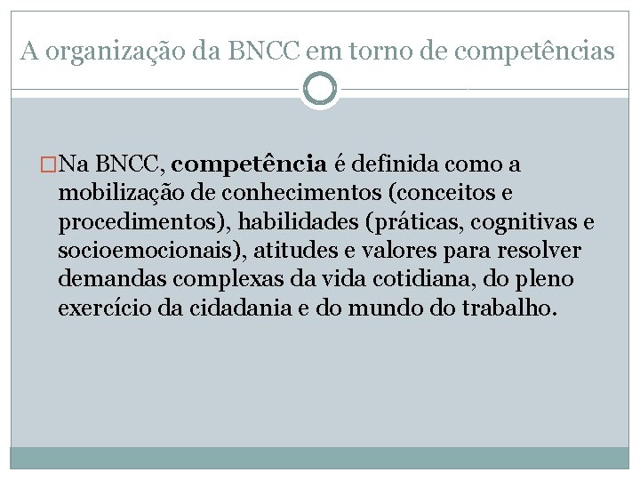 A organização da BNCC em torno de competências �Na BNCC, competência é definida como