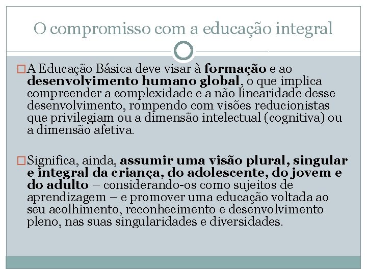 O compromisso com a educação integral �A Educação Básica deve visar à formação e