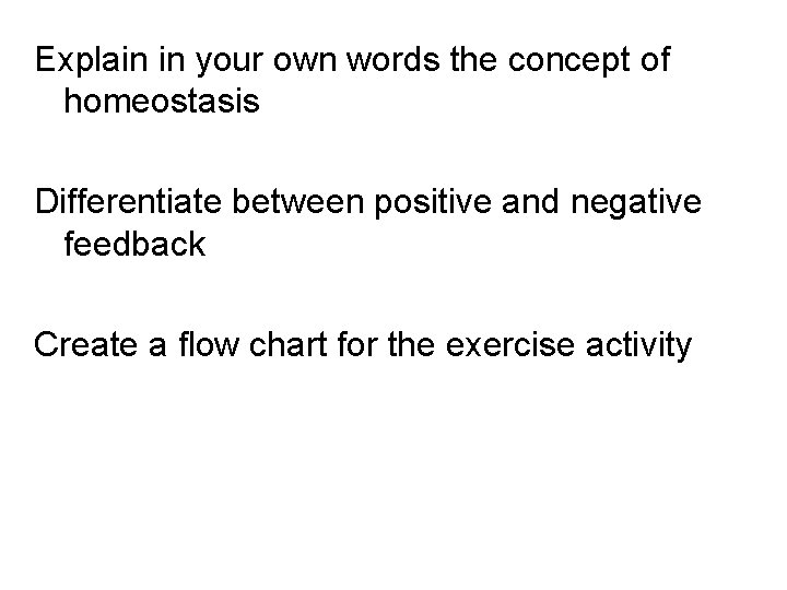 Explain in your own words the concept of homeostasis Differentiate between positive and negative