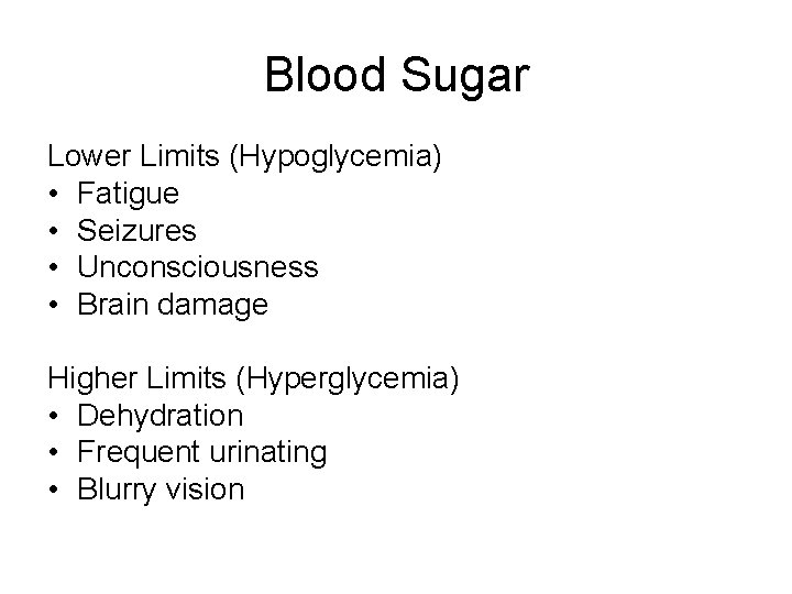 Blood Sugar Lower Limits (Hypoglycemia) • Fatigue • Seizures • Unconsciousness • Brain damage