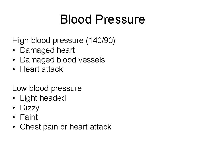 Blood Pressure High blood pressure (140/90) • Damaged heart • Damaged blood vessels •