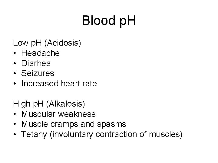 Blood p. H Low p. H (Acidosis) • Headache • Diarhea • Seizures •