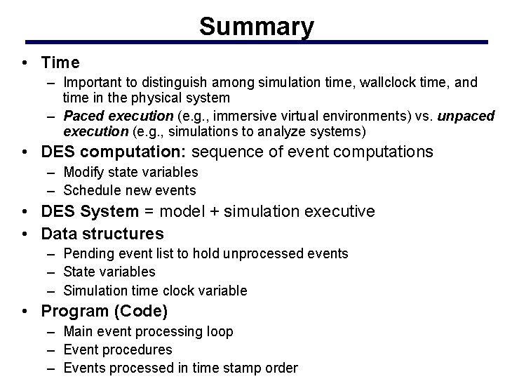 Summary • Time – Important to distinguish among simulation time, wallclock time, and time