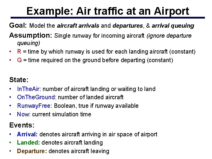 Example: Air traffic at an Airport Goal: Model the aircraft arrivals and departures, &