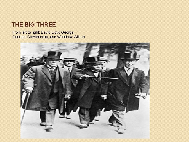 THE BIG THREE From left to right: David Lloyd George, Georges Clemenceau, and Woodrow