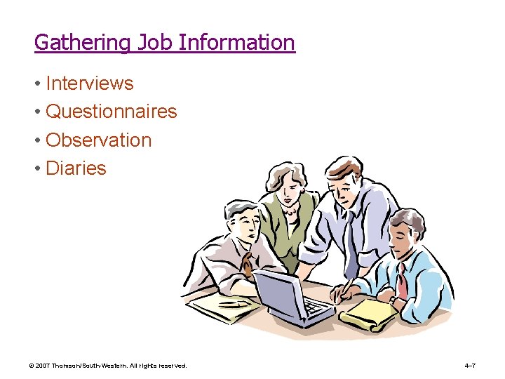 Gathering Job Information • Interviews • Questionnaires • Observation • Diaries © 2007 Thomson/South-Western.