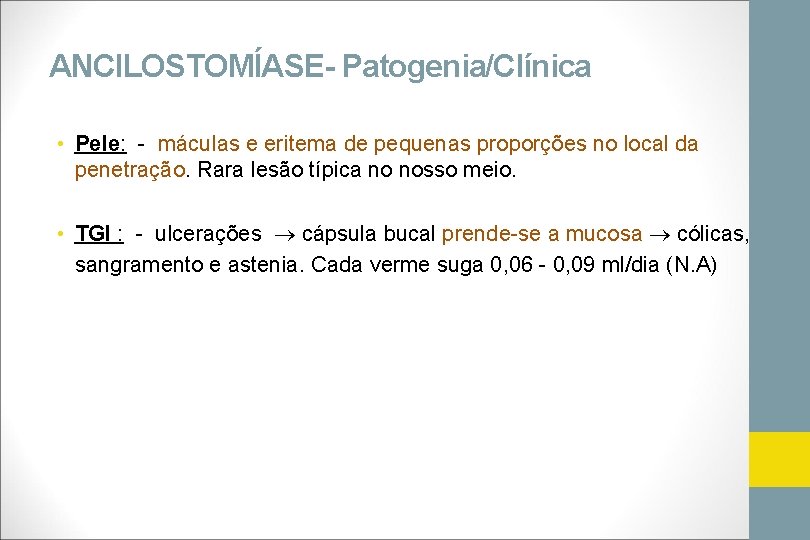ANCILOSTOMÍASE- Patogenia/Clínica • Pele: - máculas e eritema de pequenas proporções no local da