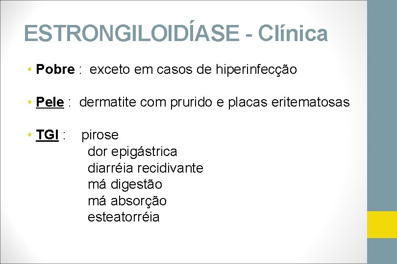 ESTRONGILOIDÍASE - Clínica • Pobre : exceto em casos de hiperinfecção • Pele :