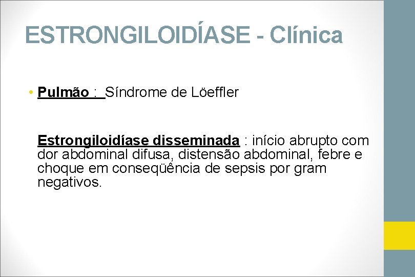 ESTRONGILOIDÍASE - Clínica • Pulmão : Síndrome de Löeffler Estrongiloidíase disseminada : início abrupto