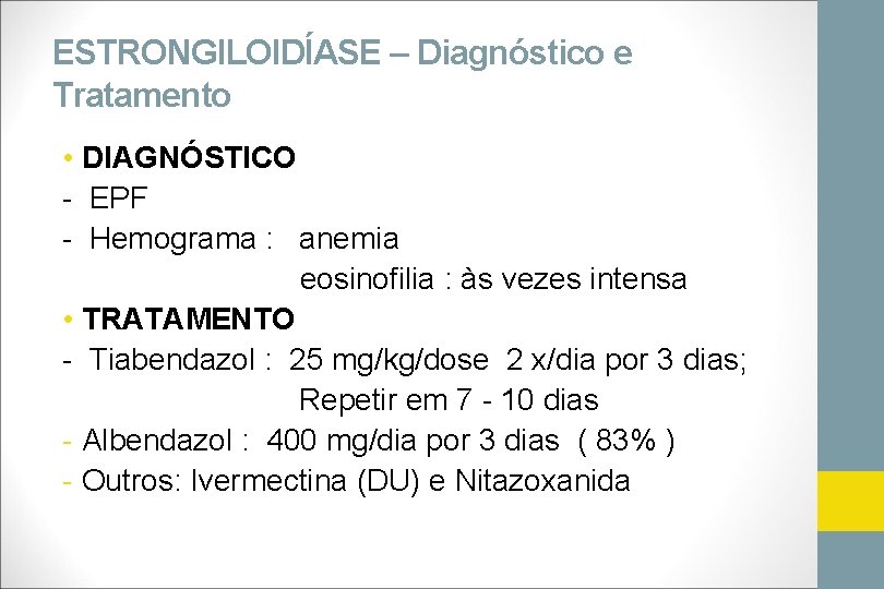 ESTRONGILOIDÍASE – Diagnóstico e Tratamento • DIAGNÓSTICO - EPF - Hemograma : anemia eosinofilia