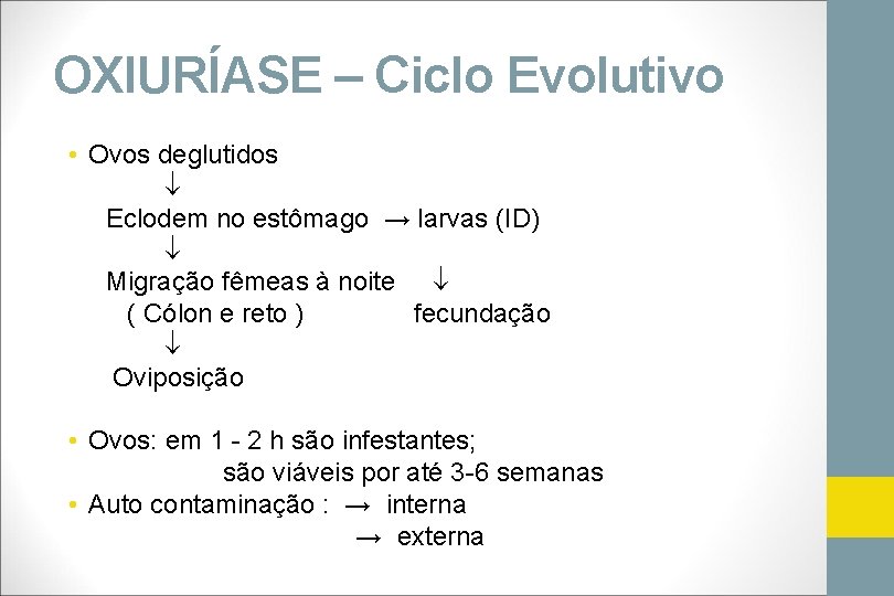 OXIURÍASE – Ciclo Evolutivo • Ovos deglutidos Eclodem no estômago → larvas (ID) Migração