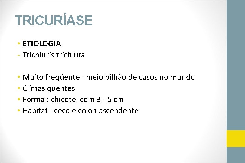 TRICURÍASE • ETIOLOGIA - Trichiuris trichiura • Muito freqüente : meio bilhão de casos