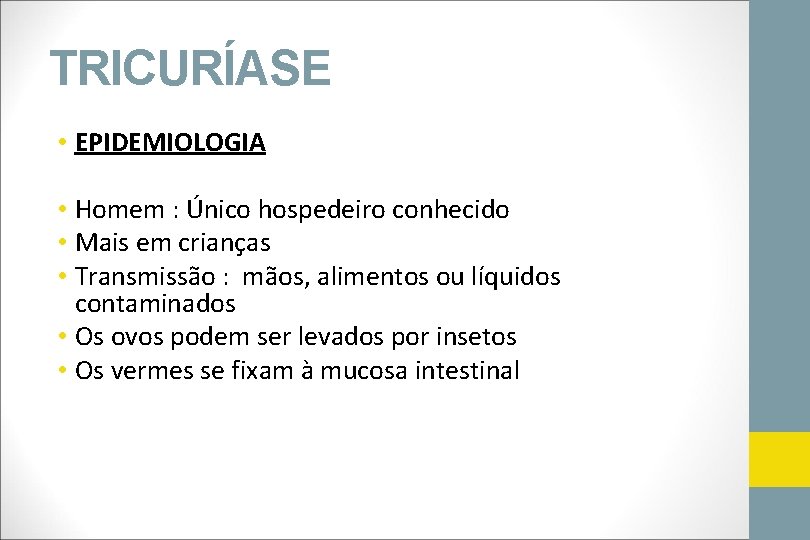 TRICURÍASE • EPIDEMIOLOGIA • Homem : Único hospedeiro conhecido • Mais em crianças •