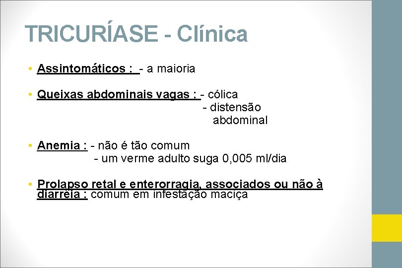 TRICURÍASE - Clínica • Assintomáticos : - a maioria • Queixas abdominais vagas :