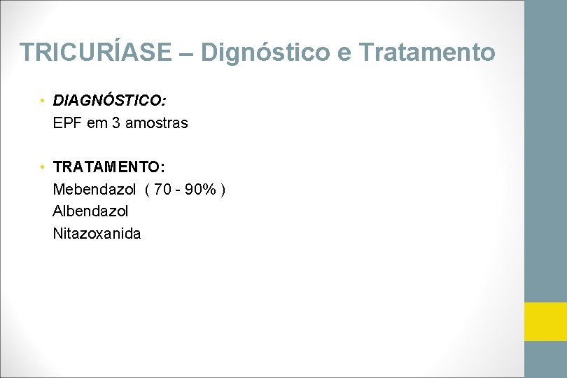 TRICURÍASE – Dignóstico e Tratamento • DIAGNÓSTICO: EPF em 3 amostras • TRATAMENTO: Mebendazol