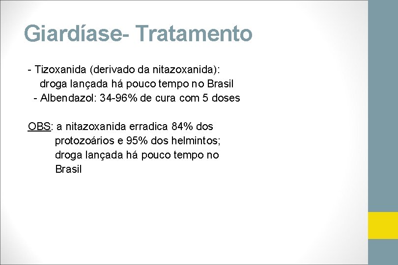 Giardíase- Tratamento - Tizoxanida (derivado da nitazoxanida): droga lançada há pouco tempo no Brasil