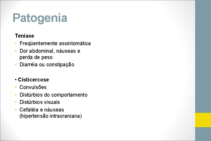 Patogenia Teníase • Freqüentemente assintomática • Dor abdominal, náuseas e perda de peso •