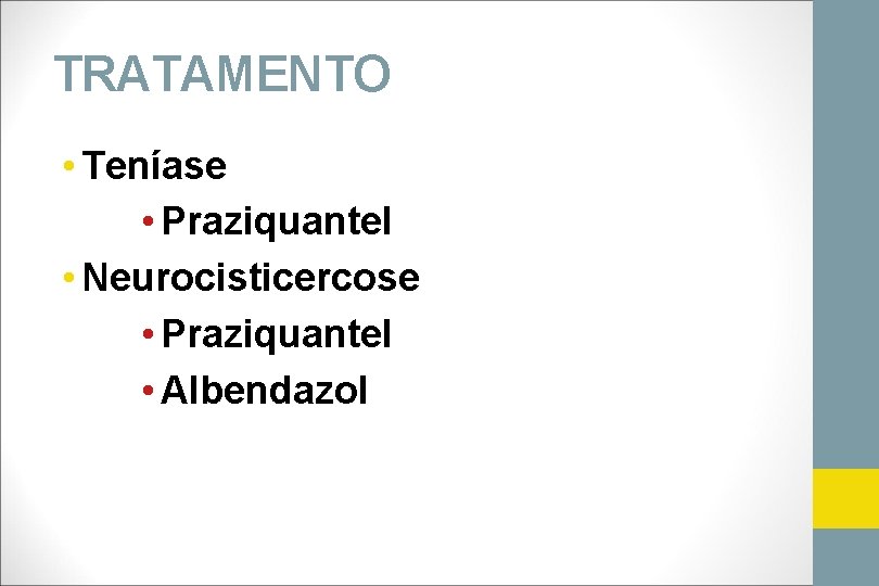 TRATAMENTO • Teníase • Praziquantel • Neurocisticercose • Praziquantel • Albendazol 