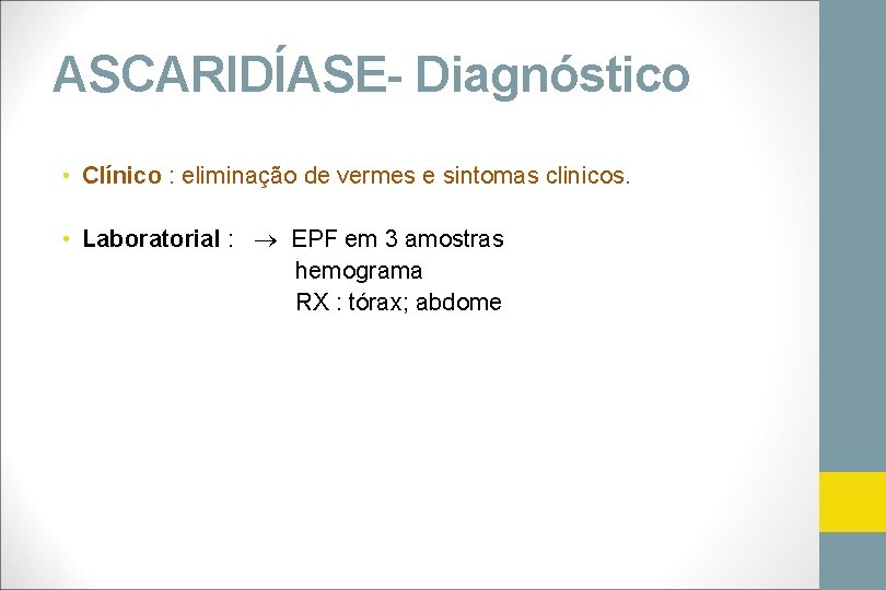ASCARIDÍASE- Diagnóstico • Clínico : eliminação de vermes e sintomas clinicos. • Laboratorial :