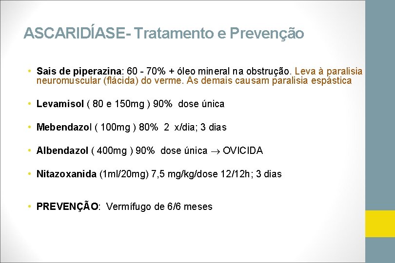 ASCARIDÍASE- Tratamento e Prevenção • Sais de piperazina: 60 - 70% + óleo mineral