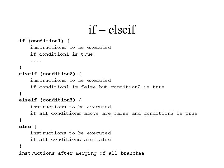 if – elseif if (condition 1) { instructions to be executed if condition 1