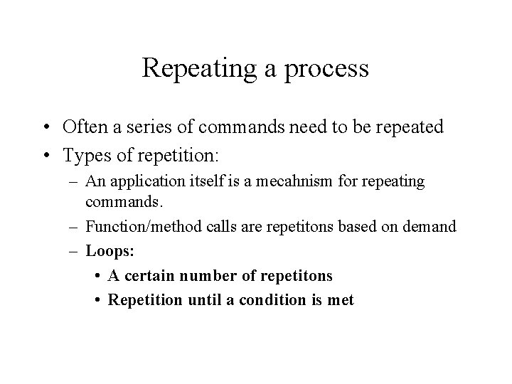 Repeating a process • Often a series of commands need to be repeated •