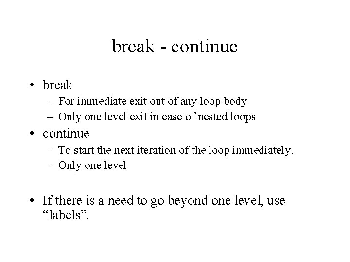 break - continue • break – For immediate exit out of any loop body