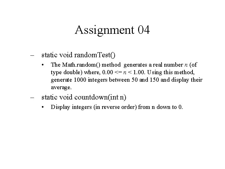 Assignment 04 – static void random. Test() • The Math. random() method generates a