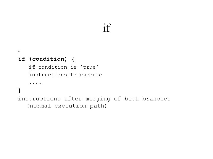 if … if (condition) { if condition is ‘true’ instructions to execute. . }