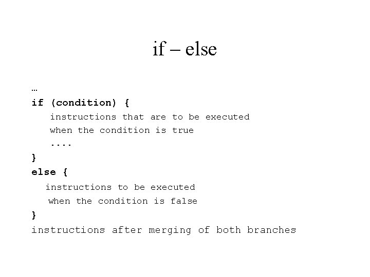 if – else … if (condition) { instructions that are to be executed when