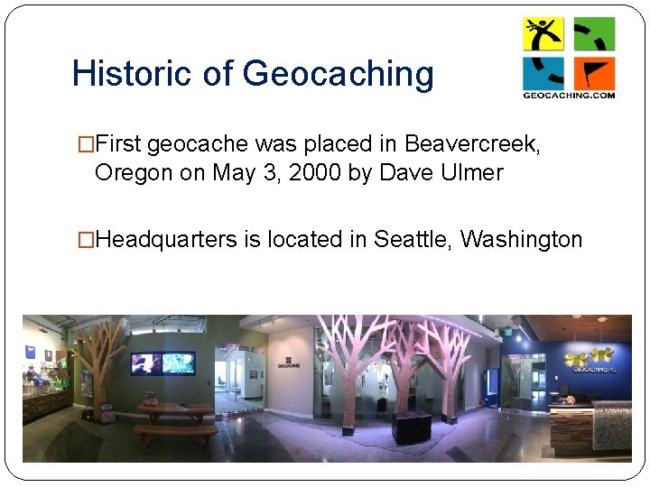 Historic of Geocaching �First geocache was placed in Beavercreek, Oregon on May 3, 2000