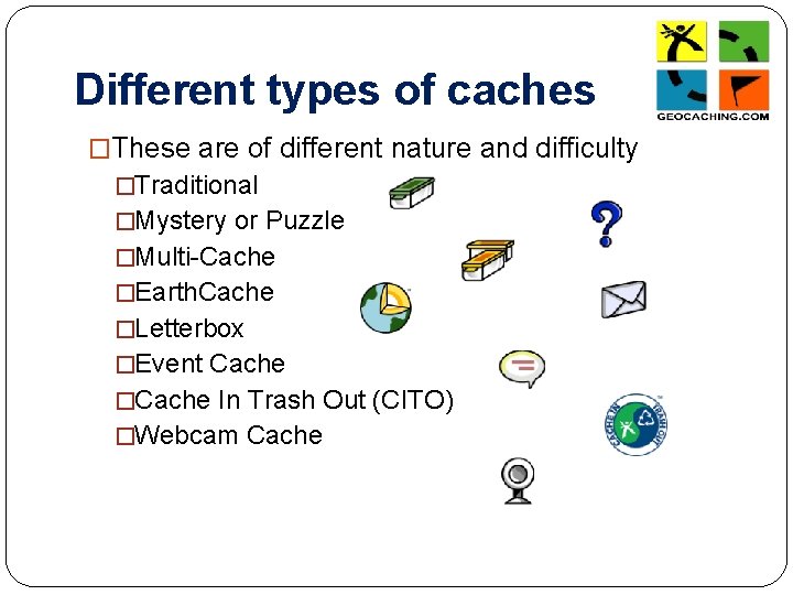 Different types of caches �These are of different nature and difficulty �Traditional �Mystery or