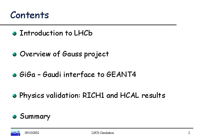 Contents Introduction to LHCb Overview of Gauss project Gi. Ga – Gaudi interface to