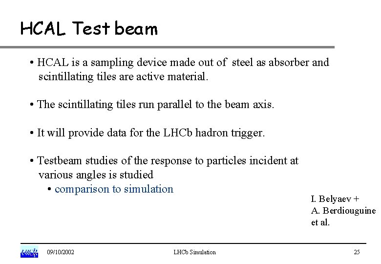 HCAL Test beam • HCAL is a sampling device made out of steel as