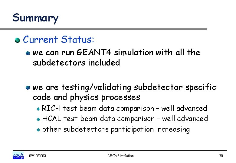 Summary Current Status: we can run GEANT 4 simulation with all the subdetectors included