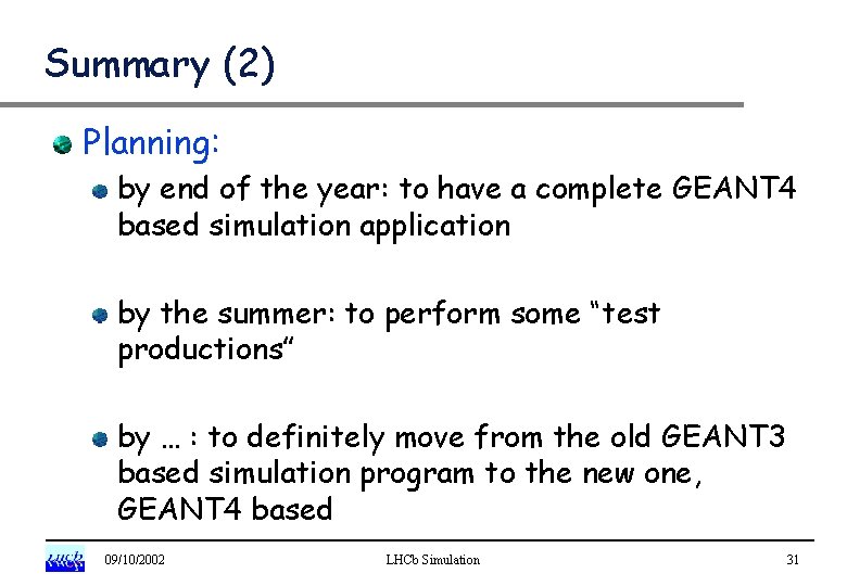 Summary (2) Planning: by end of the year: to have a complete GEANT 4