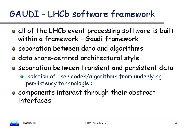 GAUDI – LHCb software framework all of the LHCb event processing software is built