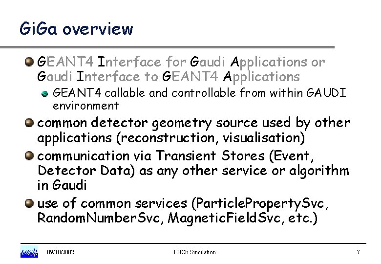 Gi. Ga overview GEANT 4 Interface for Gaudi Applications or Gaudi Interface to GEANT