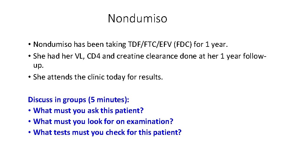 Nondumiso • Nondumiso has been taking TDF/FTC/EFV (FDC) for 1 year. • She had