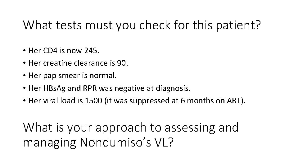 What tests must you check for this patient? • Her CD 4 is now