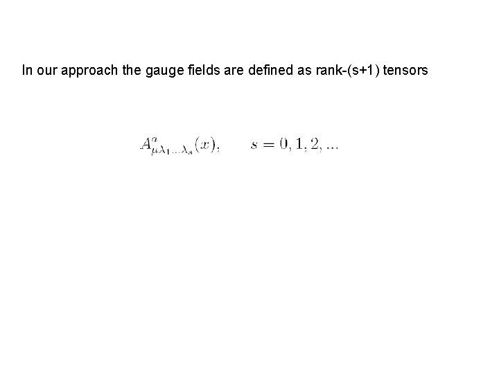 In our approach the gauge fields are defined as rank-(s+1) tensors 