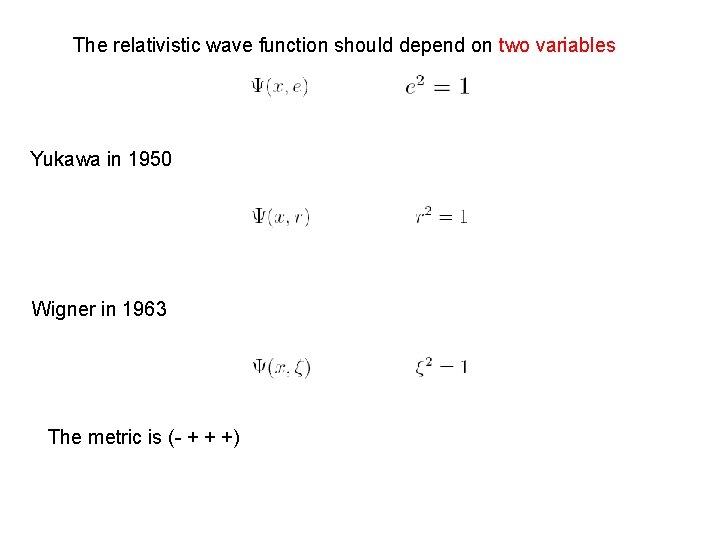 The relativistic wave function should depend on two variables Yukawa in 1950 Wigner in