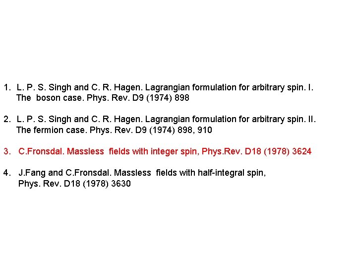 1. L. P. S. Singh and C. R. Hagen. Lagrangian formulation for arbitrary spin.