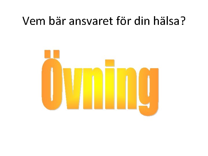 Vem bär ansvaret för din hälsa? 