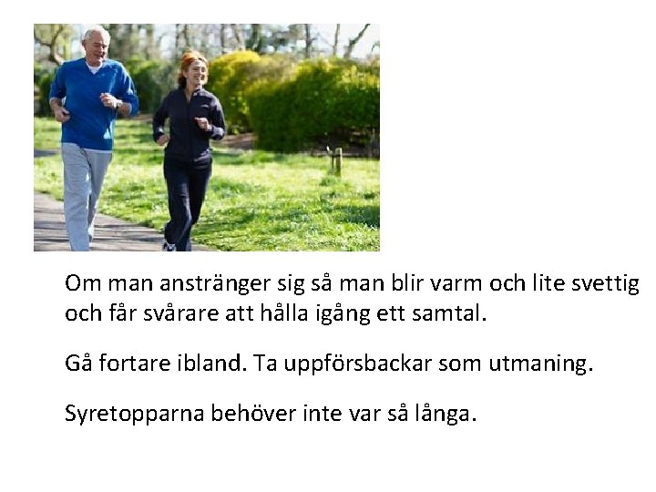  Om man anstränger sig så man blir varm och lite svettig och får