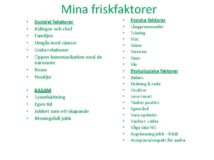 Mina friskfaktorer • • Socialal fakatorer Kollegor och chef Familjen Umgås med vänner Goda