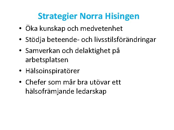 Strategier Norra Hisingen • Öka kunskap och medvetenhet • Stödja beteende- och livsstilsförändringar •