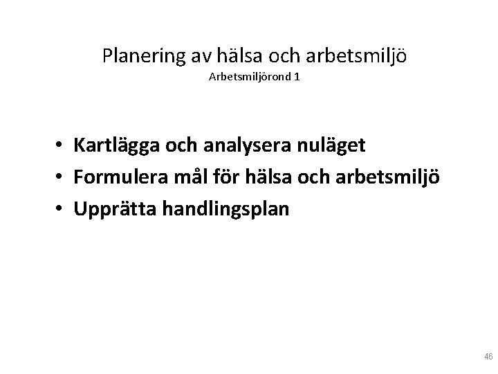 Planering av hälsa och arbetsmiljö Arbetsmiljörond 1 • Kartlägga och analysera nuläget • Formulera